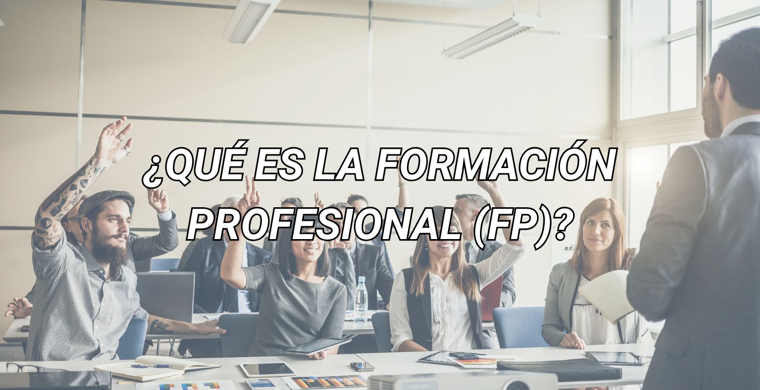 ¿Qué es la Formación Profesional (FP)?